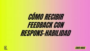 Cómo recibir feedback con responsabilidad - Coderhouse